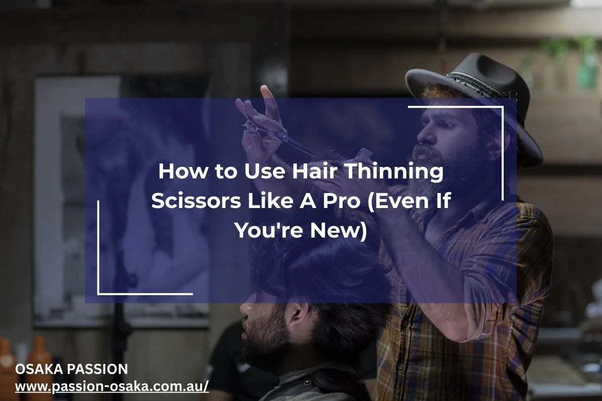 Master Using Hair Thinning Scissors Today | Passion Osaka – Osaka Scissors