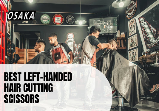 Best Left-Handed Hair Cutting Scissors: A Guide for Stylists
