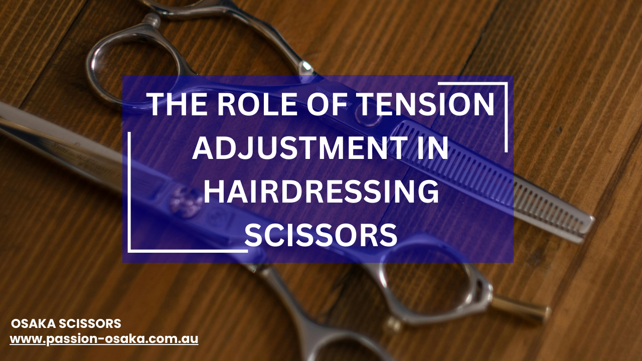 The Role of Tension Adjustment in Hairdressing Scissors